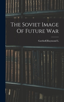 Hardcover The Soviet Image Of Future War Book