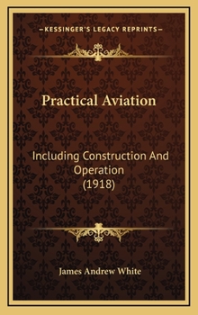 Practical Aviation: Including Construction and Operation (Classic Reprint)