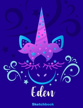 Eden Sketchbook: Pink Unicorn Personalized First Name Sketch Book for Drawing, Sketching, Journaling, Doodling and Making Notes. Cute and Trendy, Fun ... Kids, Teens, Children. Art Hobby Diary