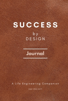 Paperback Success by Design Journal: A Life Engineering Companion: A Life Engineering Companion Cover: Success by Design Journal: A Life Engineering Compan [Large Print] Book