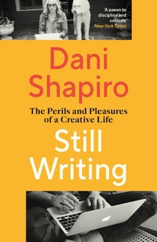 Still Writing: The Perils and Pleasures of a Creative Life