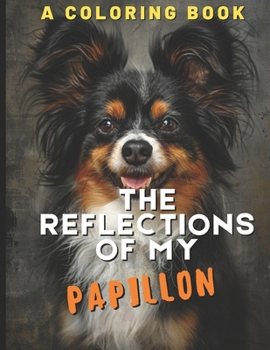 Paperback The Reflections of My Papillon: A Coloring Book