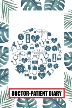 Doctor-Patient Diary: Super Useful Gifts For Doctors - Perfect Appreciation Gift for Doctor - Best Thank You Gift for a Doctor