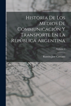 Paperback Historia De Los Medios De Communicación Y Transporte En La República Argentina; Volume 2 [Spanish] Book