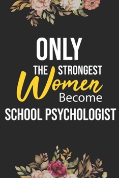 Paperback Only The Strongest Women Become School Psychologist: Lined Composition Notebook Gift for School Psychologist Funy Birthday Gift Journal / 6"X9" - 120 Book