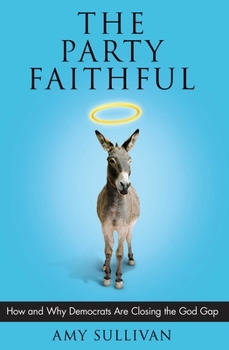 Paperback Party Faithful: How and Why Democrats Are Closing the God Gap Book