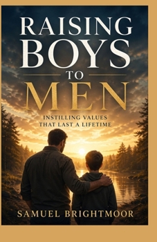 Paperback RAISING BOYS TO MEN: INSTILLING VALUES THAT LAST A LIFETIME Book