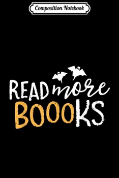 Composition Notebook: Read More Books Boo Librarian English Teacher Halloween  Journal/Notebook Blank Lined Ruled 6x9 100 Pages