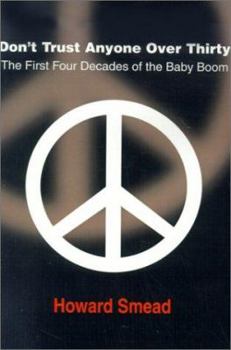 Paperback Don't Trust Anyone Over Thirty: The First Four Decades of the Baby Boom Book