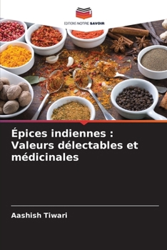 Épices indiennes: Valeurs délectables et médicinales (French Edition)