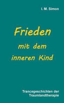 Paperback Frieden mit dem inneren Kind: Trancegeschichten der Traumlandtherapie [German] Book