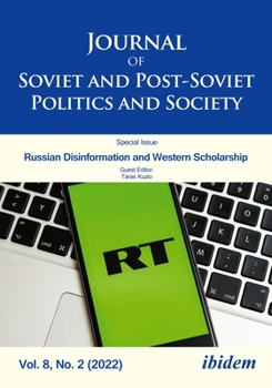 Paperback Journal of Soviet and Post-Soviet Politics and Society, Vol. 8, No. 2 (2022): Russian Disinformation and Western Scholarship Book