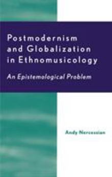 Postmodernism and Globalization in Ethnomusicology: An Epistemological Problem