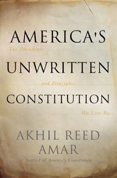 Hardcover America's Unwritten Constitution: The Precedents and Principles We Live by Book