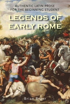 Paperback Legends of Early Rome: Authentic Latin Prose for the Beginning Student Book