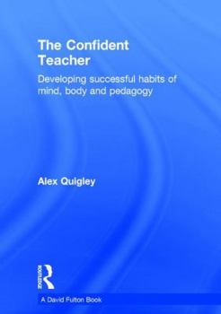 Hardcover The Confident Teacher: Developing Successful Habits of Mind, Body and Pedagogy Book