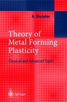 Hardcover Theory of Metal Forming Plasticity: Classical and Advanced Topics Book