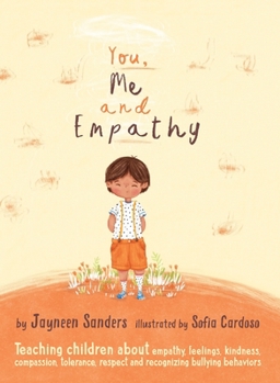 Hardcover You, Me and Empathy: Teaching children about empathy, feelings, kindness, compassion, tolerance and recognising bullying behaviours Book