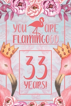 33rd Birthday Journal: Lined Journal / Notebook - Flamingo Themed Birthday Gift for Her - Fun And Practical Alternative to a Card - 33 Years Old Gift for Women - Funny You Are Flamingood Pun