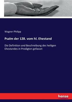 Paperback Psalm der 128. vom hl. Ehestand: Die Definition und Beschreibung des heiligen Ehestandes in Predigten gefasset [German] Book