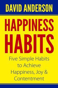 Paperback Happiness Habits: Five Simple Habits to Achieve Happiness, Joy & Contentment Book