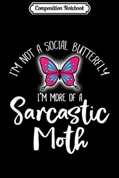 Composition Notebook: I'm Not A Social Butterfly I'm a Sarcastic Moth  Journal/Notebook Blank Lined Ruled 6x9 100 Pages