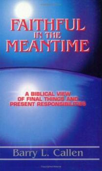 Paperback Faithful in the Meantime: A Biblical View of Final Things and Present Responsibilities [With Study Guide] Book