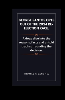 Paperback George Santos opts out of the 2024 re-election race.: A deep dive into the reasons, facts and untold truth surrounding the decision. Book