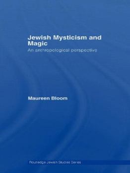 Jewish Mysticism and Magic: An Anthropological Perspective