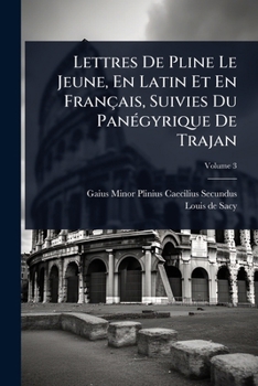 Lettres De Pline Le Jeune, En Latin Et En Français, Suivies Du PanÃ(c)gyrique De Trajan