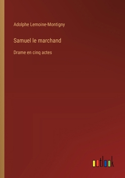 Samuel le marchand: Drame en cinq actes (French Edition)