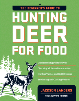 Paperback The Beginner's Guide to Hunting Deer for Food Book