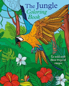 The Jungle Coloring Book: Go Wild With These Tropical Images