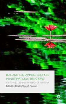 Hardcover Building Sustainable Couples in International Relations: A Strategy Towards Peaceful Cooperation Book