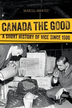Paperback Canada the Good: A Short History of Vice Since 1500 Book