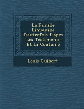 Paperback La Famille Limousine D'autrefois D'apr&#65533;s Les Testaments Et La Coutume [French] Book