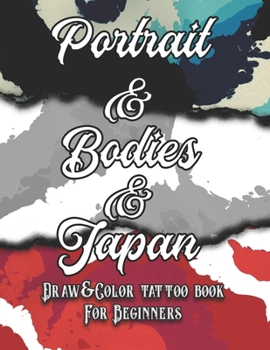 Paperback Portrait, Bodies and Japan Tattoo: Draw&Color book for beginners Book