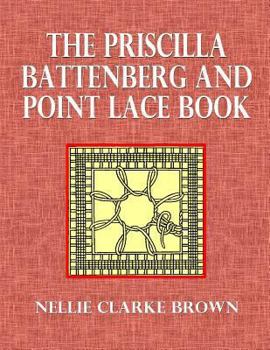 Paperback The Priscilla Battenberg and Point Lace Book: A Collection of Lace Stitches with Working Directions for Braid Laces Book