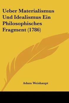Paperback Ueber Materialismus Und Idealismus Ein Philosophisches Fragment (1786) Book