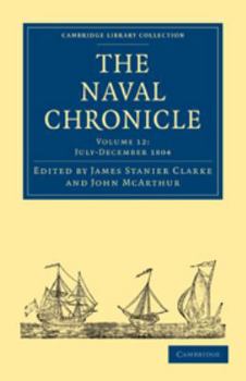 Electronics The Naval Chronicle: Volume 12, July-December 1804: Containing a General and Biographical History of the Royal Navy of the United Kingdom with a Varie Book