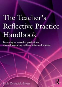 Paperback The Teacher's Reflective Practice Handbook: Becoming an Extended Professional Through Capturing Evidence-Informed Practice Book