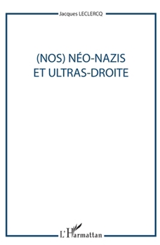(Nos) Néo-nazis et ultras-droites (French Edition)