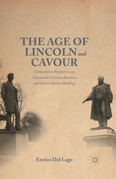 Paperback The Age of Lincoln and Cavour: Comparative Perspectives on 19th-Century American and Italian Nation-Building Book