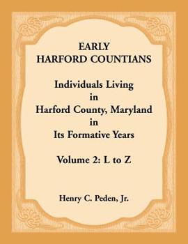 Paperback Early Harford Countians, Volume 2, L to Z: Individuals Living in Harford County, Maryland in its Formative Years Book