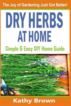 Paperback Dry Herbs At Home: Simple and Easy DIY Home Guide Book