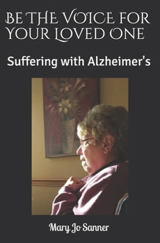 Paperback Be THE VOICE for Your Loved One: Suffering with Alzheimer's Book