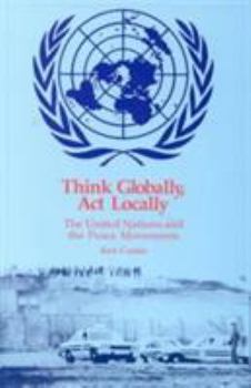 Paperback Think Globally Act Locally: The United Nations and the Peace Movements Book