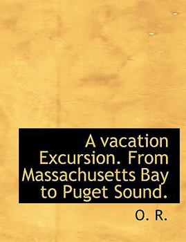 Paperback A Vacation Excursion. from Massachusetts Bay to Puget Sound. Book