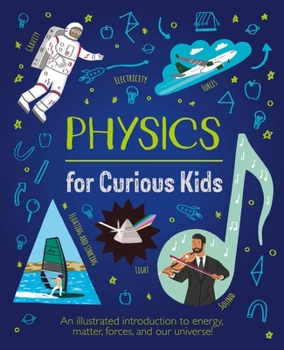 Hardcover Physics for Curious Kids: An Illustrated Introduction to Energy, Matter, Forces, and Our Universe! Book