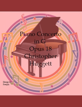 Piano Concerto in G (Music by Christopher Huggett)